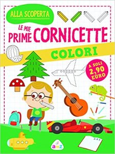 Colori. Le mie prime cornicette. Ediz. a colori: 1 (Italiano) Copertina flessibile – Illustrato