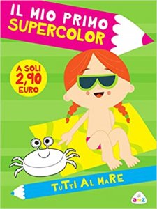 Al mare. Il mio primo supercolor. Ediz. illustrata (Italiano) Copertina flessibile